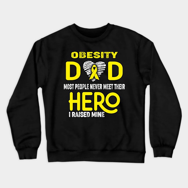 Obesity Dad Most People Never Meet Their Hero I Raised Mine Crewneck Sweatshirt by ThePassion99